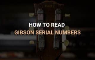 How to Read Gibson Serial Numbers