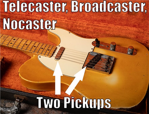 Telecaster, Broadcaster, and Nocaster Have Two Pickups